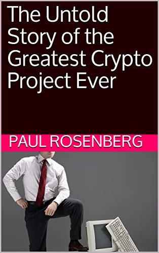 Book cover for 'The Untold Story of the Greatest Crypto Project Ever' by Paul Rosenberg. The top half of the cover is a dark burgundy background with the title in large